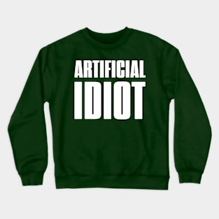 AI - Artificial Idiot Crewneck Sweatshirt